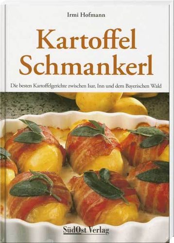 Kartoffel-Schmankerl Die besten Kartoffelgerichte zwischen Isar, Inn und dem Bayerischen Wald