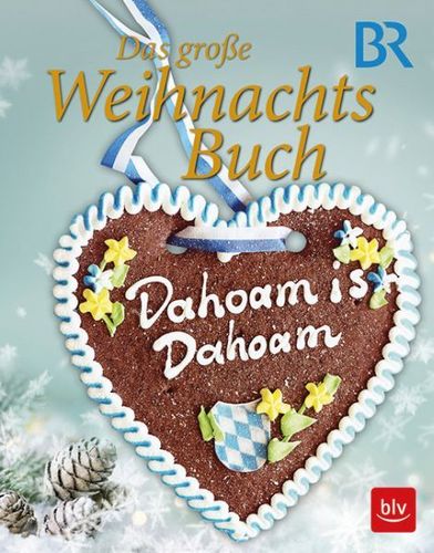"Dahoam is Dahoam - Das große Weihnachtsbuch"